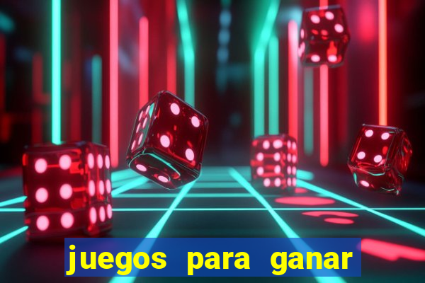 juegos para ganar dinero de verdad gratis