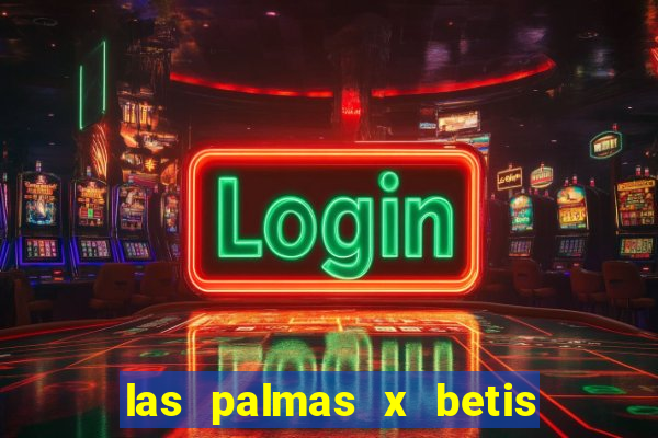 las palmas x betis minuto a minuto