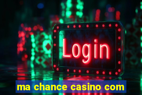 ma chance casino com