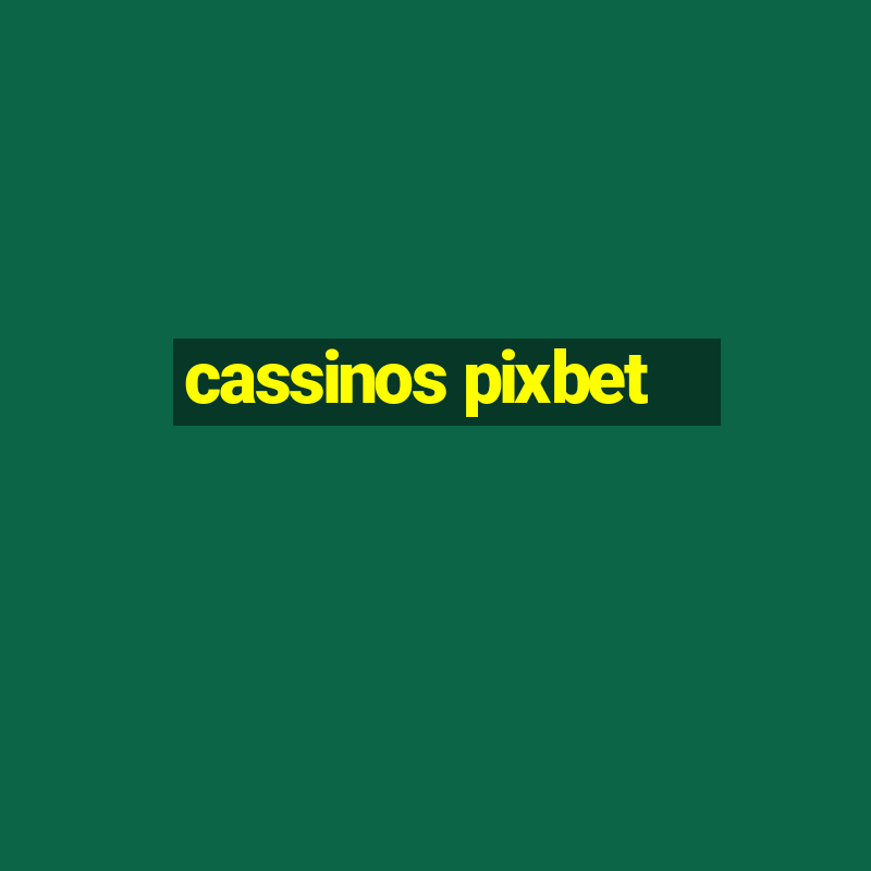 cassinos pixbet