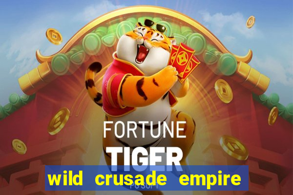 wild crusade empire treasures slot