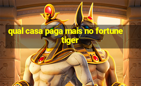 qual casa paga mais no fortune tiger