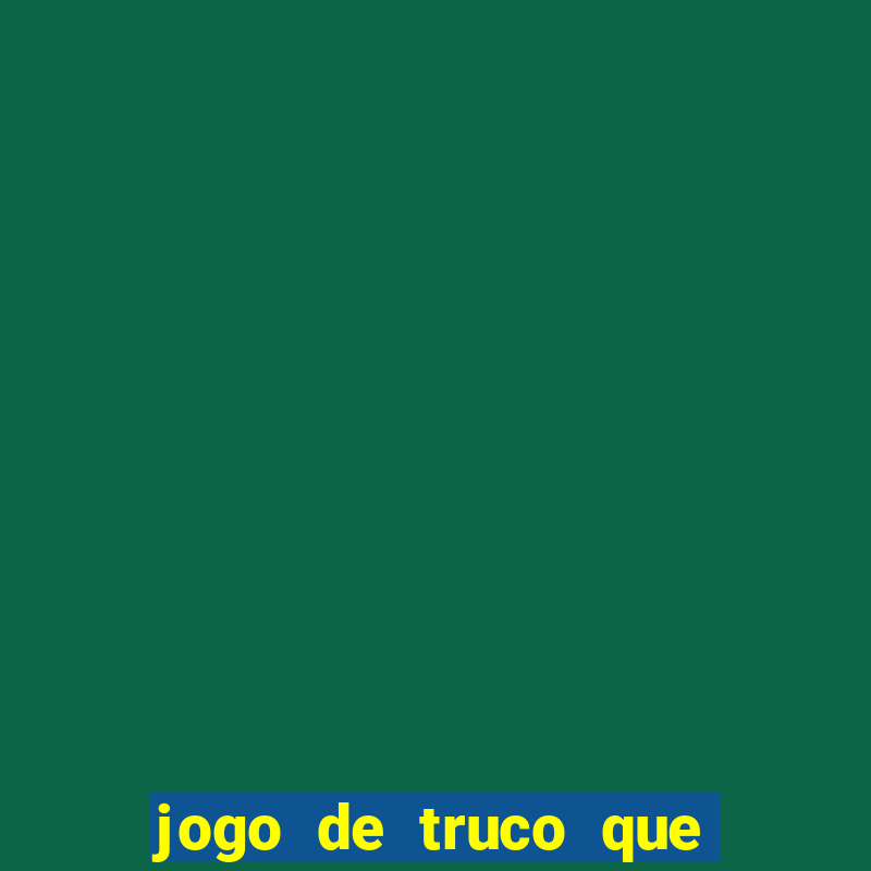 jogo de truco que paga dinheiro