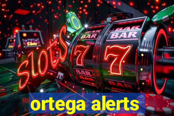 ortega alerts