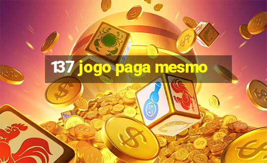 137 jogo paga mesmo