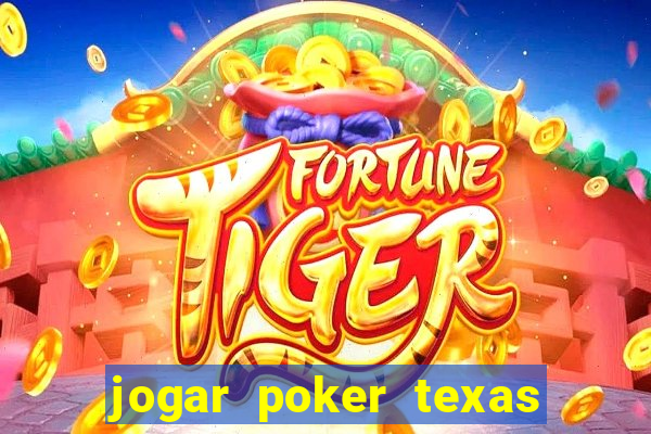 jogar poker texas holdem online gratis