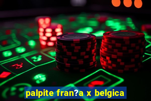 palpite fran?a x belgica