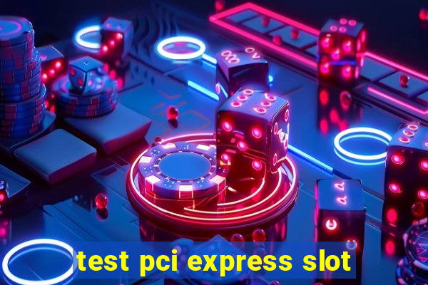 test pci express slot