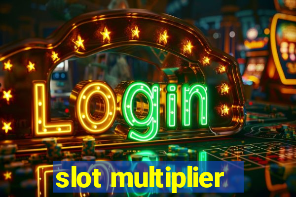 slot multiplier