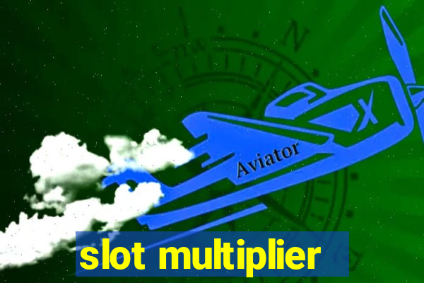 slot multiplier