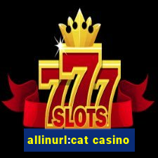 allinurl:cat casino