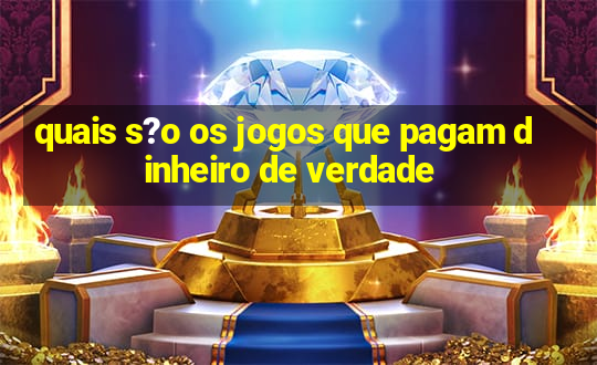 quais s?o os jogos que pagam dinheiro de verdade