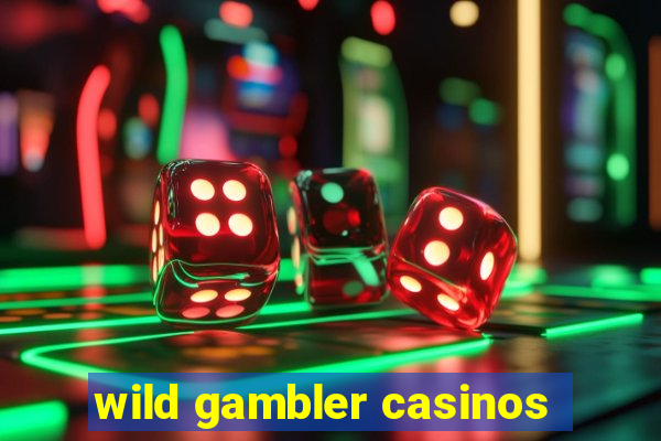 wild gambler casinos