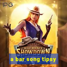 a bar song tipsy