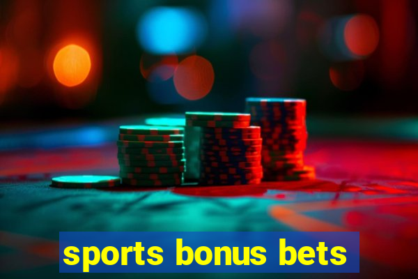 sports bonus bets