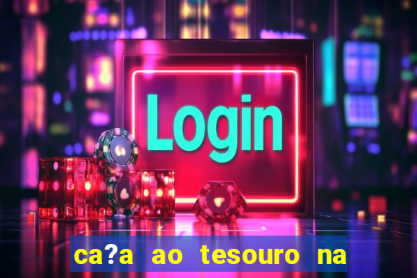 ca?a ao tesouro na vida real