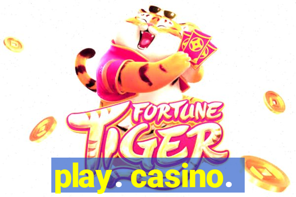 play. casino.