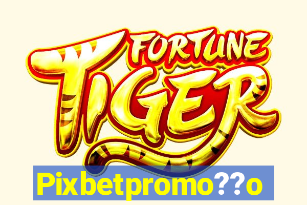 Pixbetpromo??o