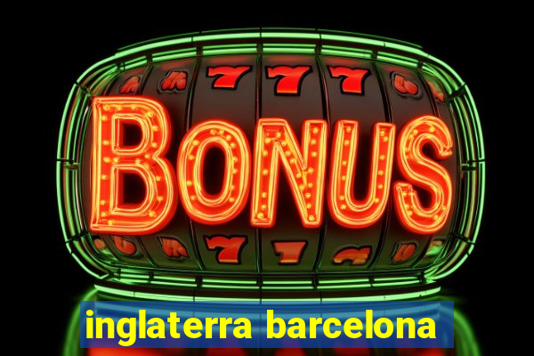 inglaterra barcelona