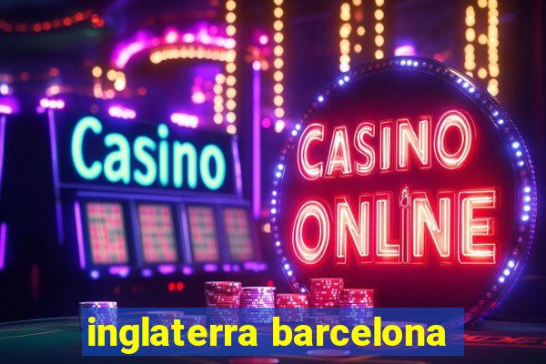 inglaterra barcelona