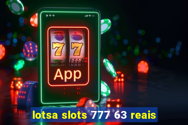 lotsa slots 777 63 reais