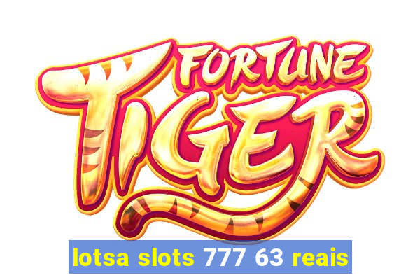 lotsa slots 777 63 reais