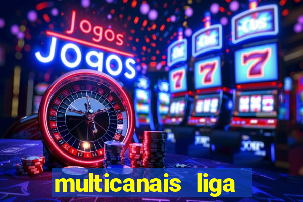 multicanais liga dos campees