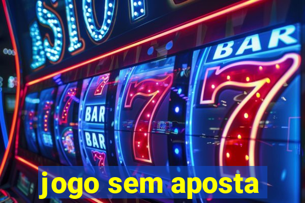 jogo sem aposta