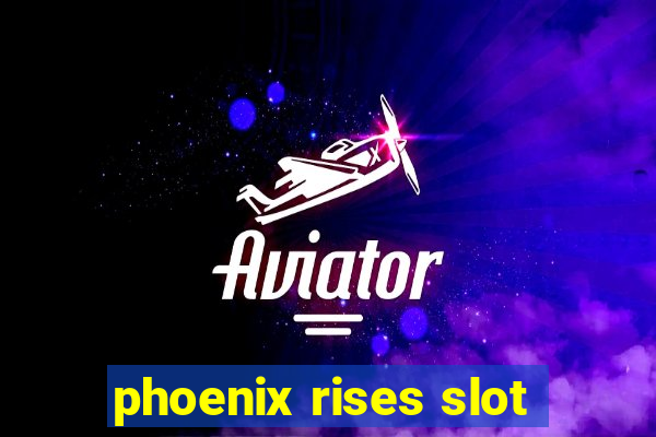 phoenix rises slot