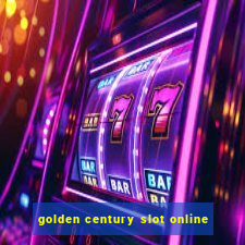 golden century slot online