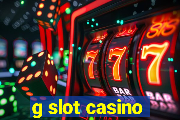 g slot casino