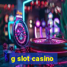 g slot casino