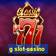 g slot casino