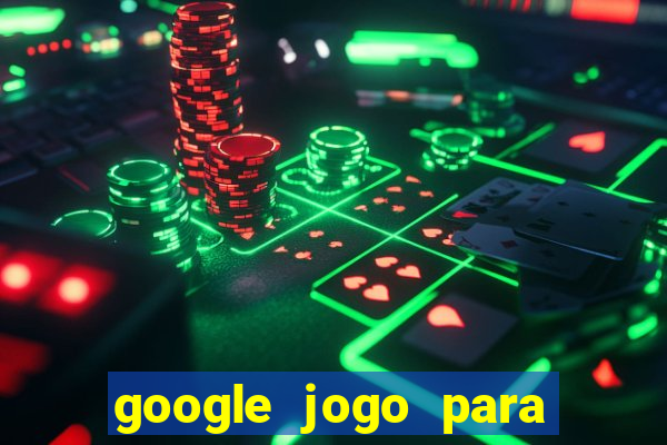 google jogo para ganhar dinheiro