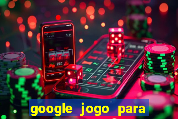 google jogo para ganhar dinheiro