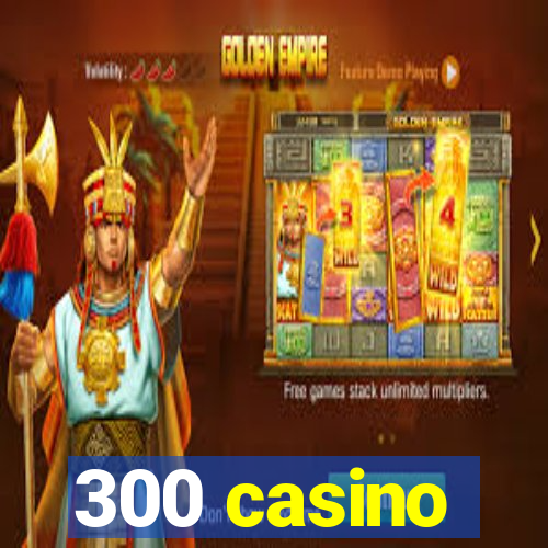 300 casino