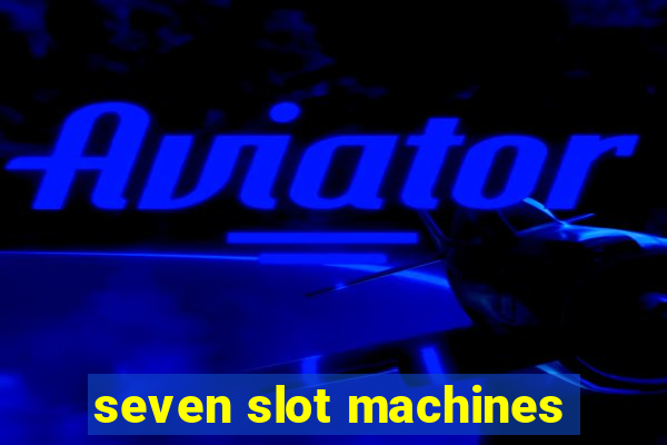 seven slot machines