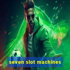 seven slot machines