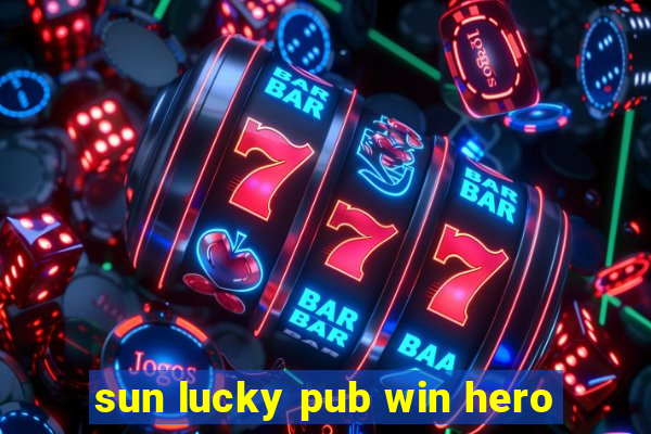 sun lucky pub win hero