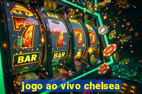 jogo ao vivo chelsea