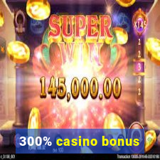 300% casino bonus