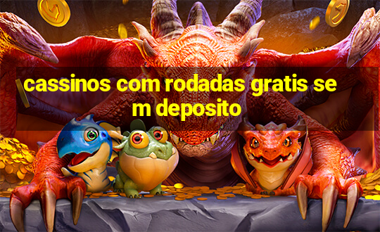 cassinos com rodadas gratis sem deposito