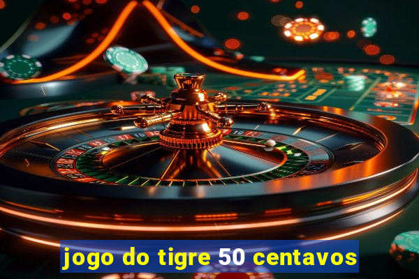 jogo do tigre 50 centavos