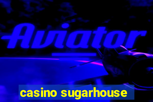 casino sugarhouse