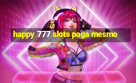 happy 777 slots paga mesmo