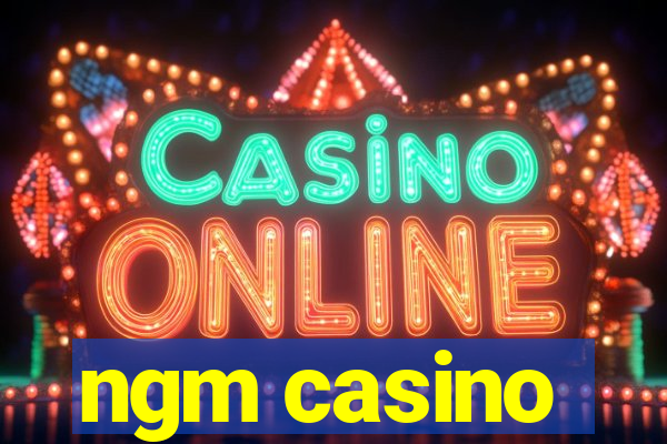 ngm casino