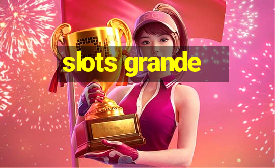 slots grande