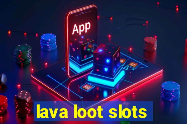 lava loot slots