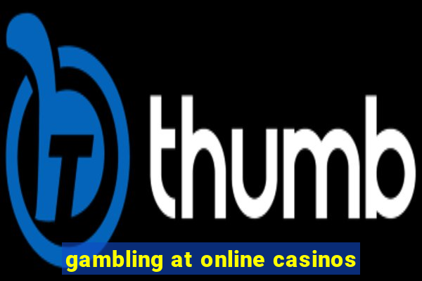 gambling at online casinos