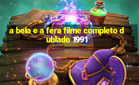 a bela e a fera filme completo dublado 1991